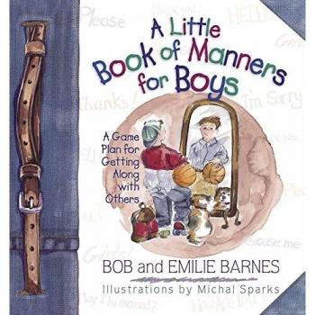 A Little Book of Manners for Boys A Game Plan for Getting Along with Others by Bob Barnes & Emilie Barnes & By artist Michal Sparks