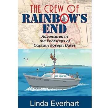 The Crew of Rainbow's End: Adventures in the Footsteps of Captain Joseph Bates