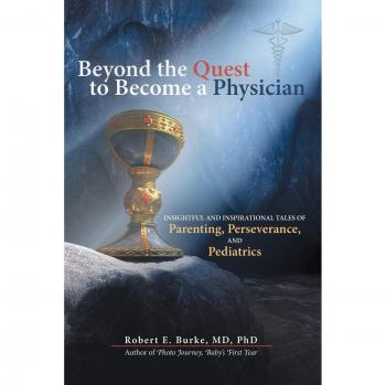 Beyond the Quest to Become a Physician: Insightful and Inspirational Tales of Parenting, Perseverance, and Pediatrics
