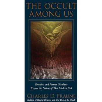 The Occult Among Us: Exorcists and Former Occultists Expose Modern Evil