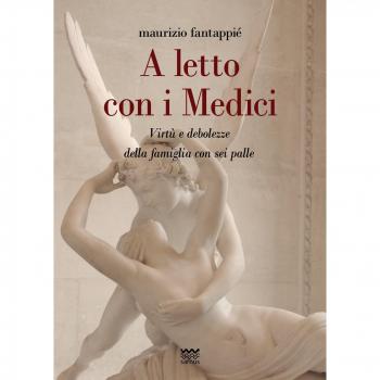 A letto con i Medici. Vizi e trasgressioni di una famiglia a sei palle