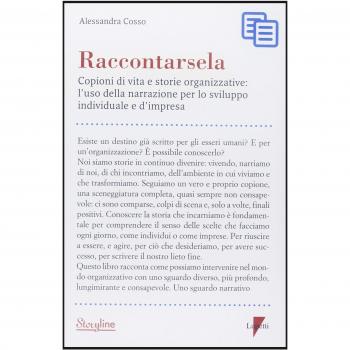 Raccontarsela. Copioni di vita e storie organizzative: l'uso della narrazione per lo sviluppo individuale e d'impresa