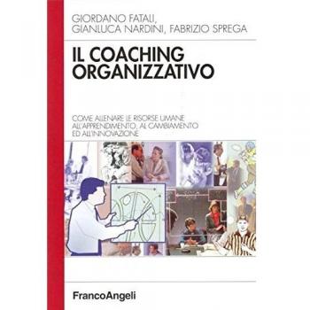 Il coaching organizzativo. Come allenare le risorse umane all'apprendimento, al cambiamento ed all'innovazione