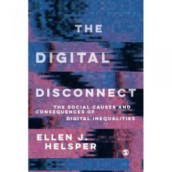 The Digital Disconnect: The Social Causes and Consequences of Digital Inequalities