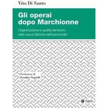 Gli operai dopo Marchionne. Organizzazione e qualità del lavoro n... Vito Di Santo