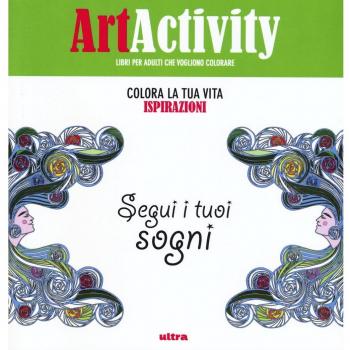 Art activity. Colora la tua vita. Ispirazioni. Segui i tuoi sogni