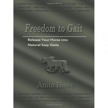 Freedom to Gait: Release Your Horse Into Natural Easy-Gaits