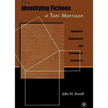 The Identifying Fictions of Toni Morrison: Modernist Authenticity and Postmodern Blackness