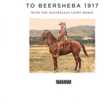 To Beersheba 1917: With the Australian Light Horse