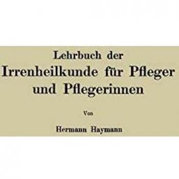 Lehrbuch der Irrenheilkunde für Pfleger und Pflegerinnen