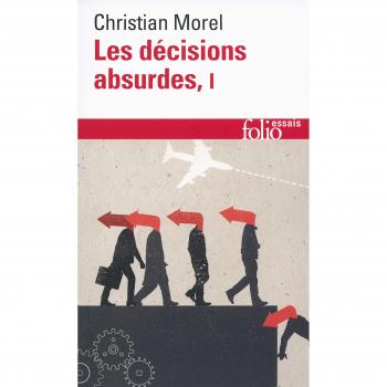Les décisions absurdes : Tome 1, Sociologie des erreurs radicales et persistantes