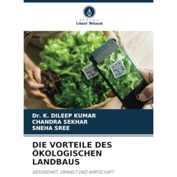 Kumar, K. Dileep: DIE VORTEILE DES ÖKOLOGISCHEN LANDBAUS