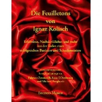 Die Feuilletons von Ignaz Kolisch: Erlebnisse, Nachdenkliches und mehr aus der Feder eines erfolgreichen Bankiers und Schachmeisters