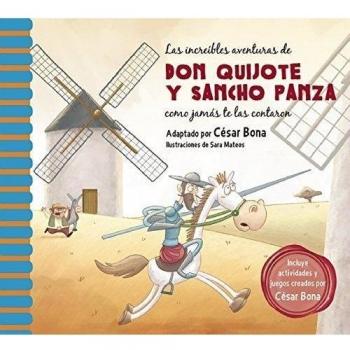 LAS INCREÍBLES AVENTURAS DE DON QUIJOTE Y SANCHO PANZA COMO JAMÁS TE LAS CONTARON