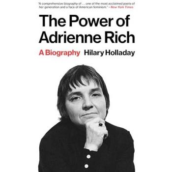 The Power of Adrienne Rich : A Biography