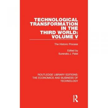 Technological Transformation in the Third World: Volume 5: The Historic Process (Routledge Library Editions: The Economics and Business of Technology)