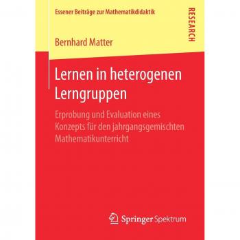 Lernen in heterogenen Lerngruppen: Erprobung und Evaluation eines Konzepts für den jahrgangsgemischten Mathematikunterricht (Essener Beiträge zur Mathematikdidaktik)
