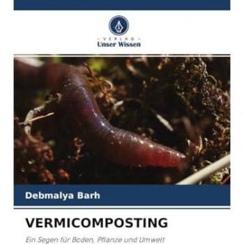 VERMICOMPOSTING: Ein Segen für Boden, Pflanze und Umwelt
