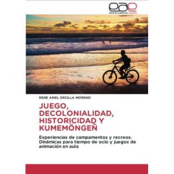 JUEGO, DECOLONIALIDAD, HISTORICIDAD Y KUMEMÖNGEÑ: Experiencias de campamentos y recreos. Dinámicas para tiempo de ocio y juegos de animación en aula