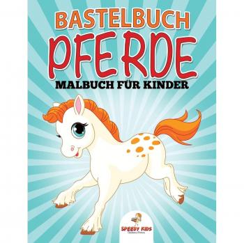Bastelbuch Pferde: Malbuch für Kinder