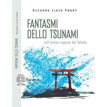 Fantasmi dello tsunami. Nell'antica regione del Tohoku Richard Lloyd Parry