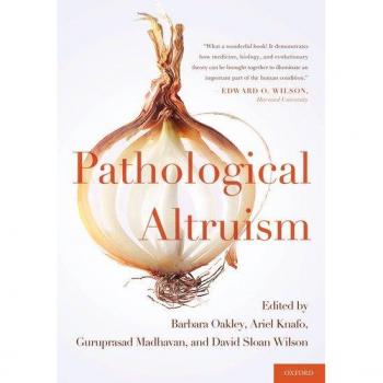 Pathological Altruism by Edited by Barbara Oakley Edited by Ariel Knafo Edited by Guruprasad Madhavan Edited by David Wilson Hardcover Book