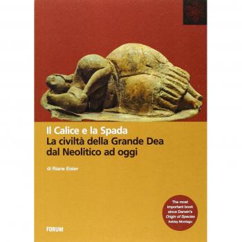 Il calice e la spada. La civiltà della grande dea dal neolitico ad oggi