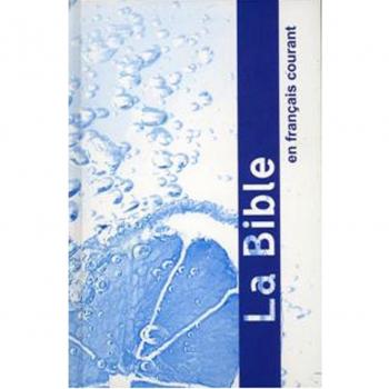 La Bible: Ancien Et Nouveau Testament: Current French Version