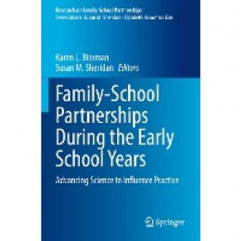 Family-School Partnerships During the Early School Years: Advancing Science to Influence Practice (Research on Family-School Partnerships)