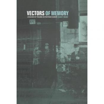 Vectors of Memory: Legacies of Trauma in Postwar Europe