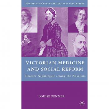 Victorian Medicine and Social Reform: Florence Nightingale among the Novelists