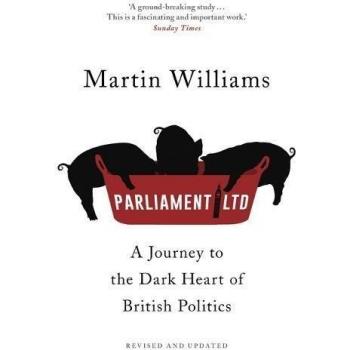 Parliament Ltd: A journey to the dark heart of British politics, Williams, Marti