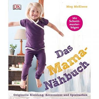 Das Mama-Nähbuch. Originelle Kleidung, Accessoires und Spielsachen: Mit Schnittmusterbögen!