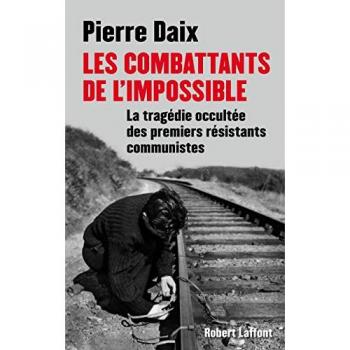 Les combattants de l'impossible : La tragédie occultée des premiers résistants communistes