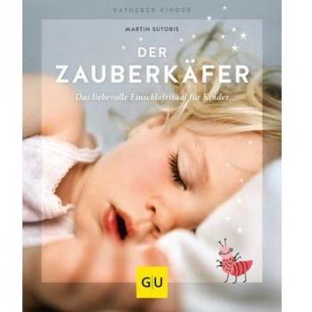 Martin Sutoris Der Zauberkäfer: Die Liebevolle Einschlafmethode Für Kinder (Gu Ratgeber Kinder)