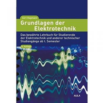 Grundlagen der Elektrotechnik: Das bewährte Lehrbuch für Studierende der Elektrotechnik und anderer technischer Studiengänge ab 1. Semester