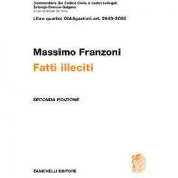 Commentario del codice civile. Fatti illeciti. Art. 2043-2059 Massimo Franzoni