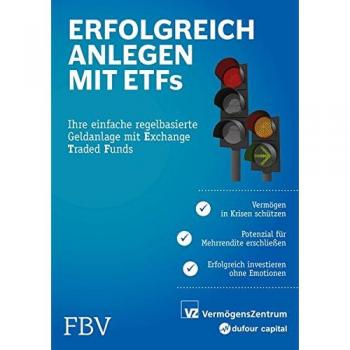 Erfolgreich anlegen mit ETFs: Ihre einfache regelbasierte Geldanlage mit Exchange Traded Funds