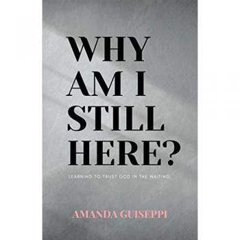 Why Am I Still Here?: Learning to trust God in the waiting
