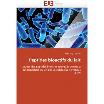 Peptides bioactifs du lait: Études des peptides bioactifs relargués durant la fermentation du lait par Lactobacillus helveticus R389
