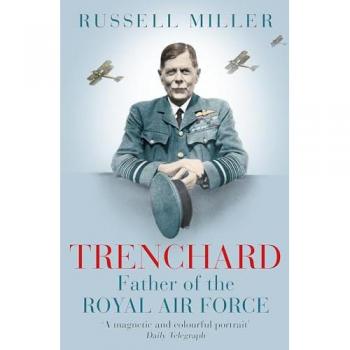 Trenchard Father of the Royal Air Force by Russell Miller