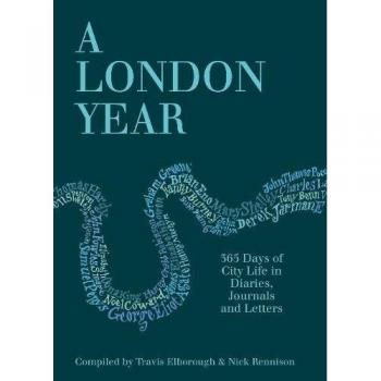 A London Year: 365 Days of City Life in Diaries, Journals and Letters, , Used; G
