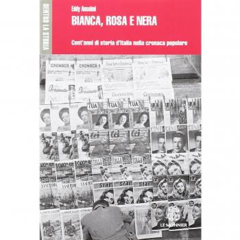 Bianca, rosa e nera. Cent'anni di storia d'Italia nella cronaca popolare