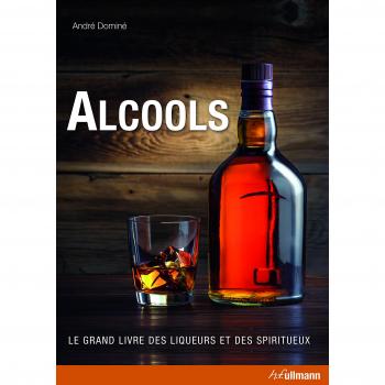 Alcools, Le Grand Livre Des Liqueurs Et Des Spiritueux