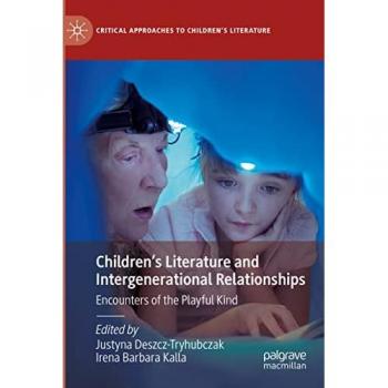 Children’s Literature and Intergenerational Relationships: Encounters of the Playful Kind (Critical Approaches to Children's Literature)