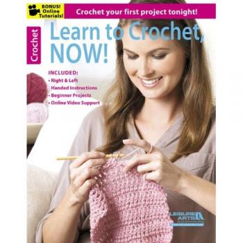Learn to Crochet, NOW!: Crochet Your First Project Tonight! by Leisure Arts The