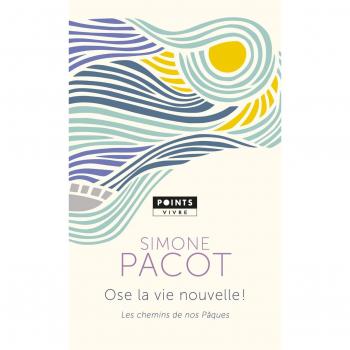 Ose la vie nouvelle !: Les chemins de nos Pâques