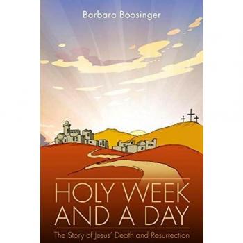 Holy Week and a Day: The Story of Jesus' Death and Resurrection