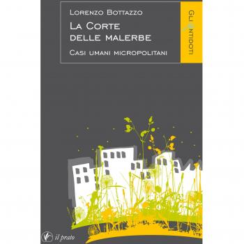 La corte delle malerbe. Casi umani micropolitani