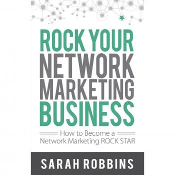 Rock Your Network Marketing Business : How to Become a Network Marketing Rock Star